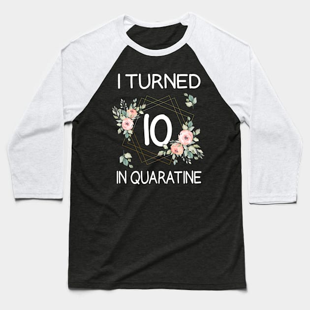 I Turned 10 In Quarantine Floral Baseball T-Shirt by kai_art_studios